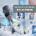 Advanced Technologies in Future Medicine